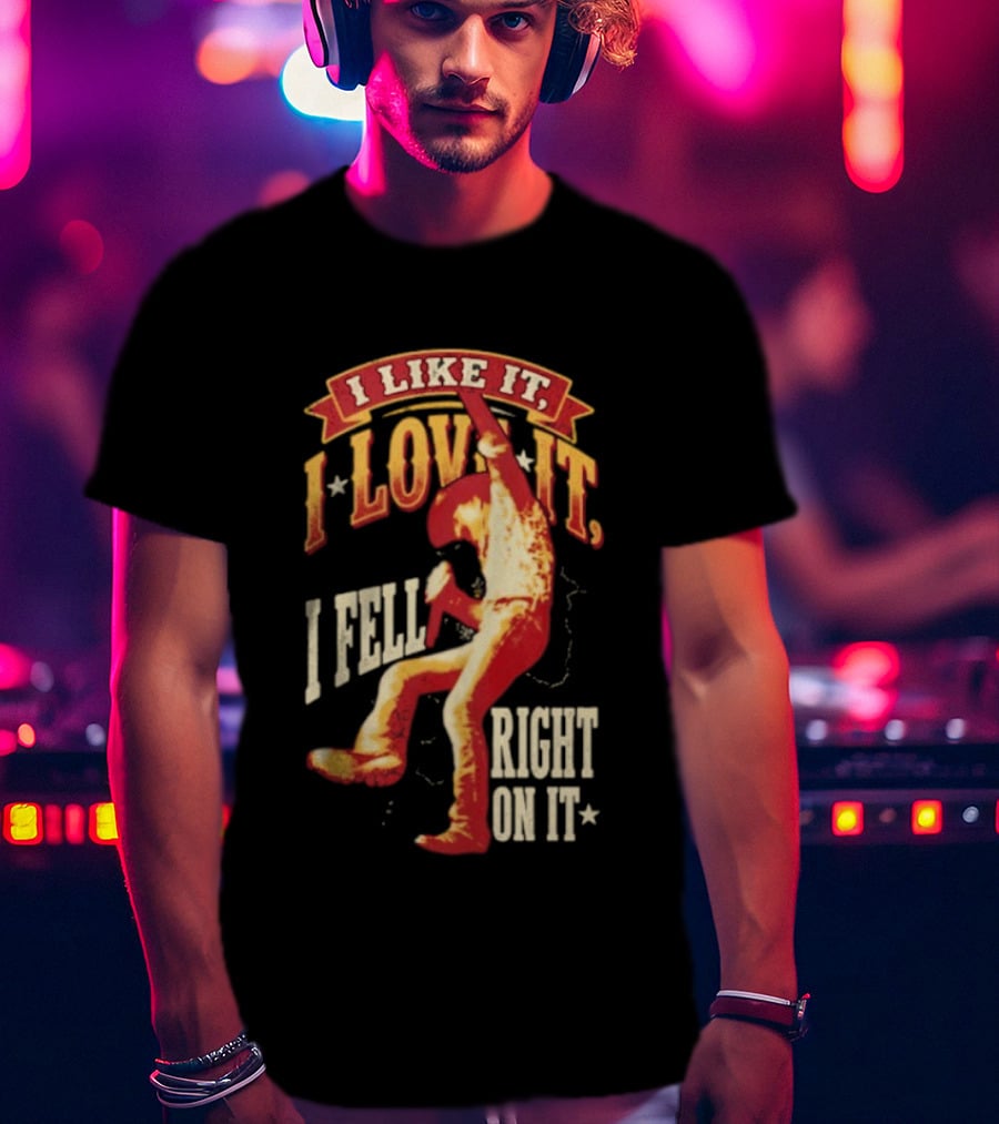 I Like It I Love It I Fell Right On It Tim McGraw Stage Performance T-Shirt