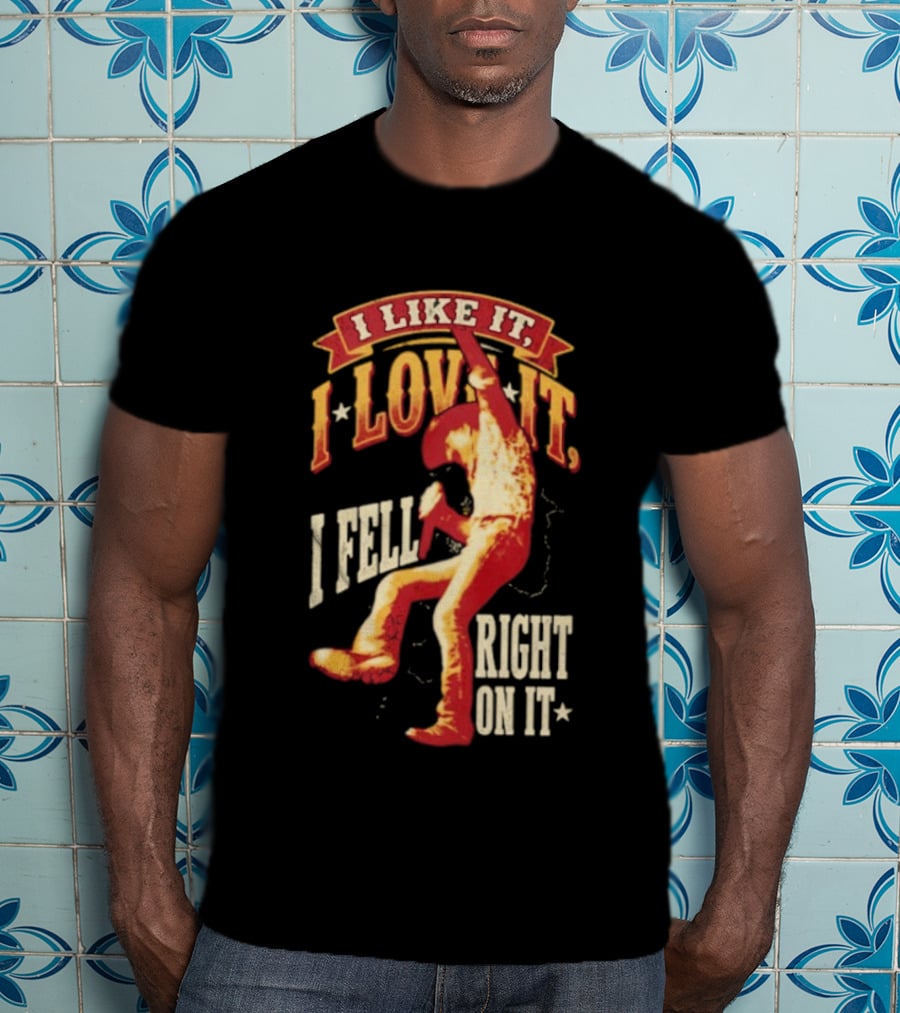 I Like It I Love It I Fell Right On It Tim McGraw Stage Performance T-Shirt