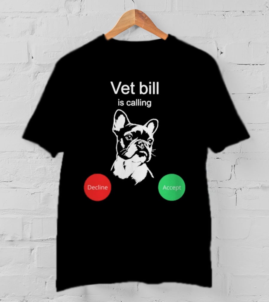 Vet Bill Is Calling Decline Accept Bulldog Sketch T-Shirt