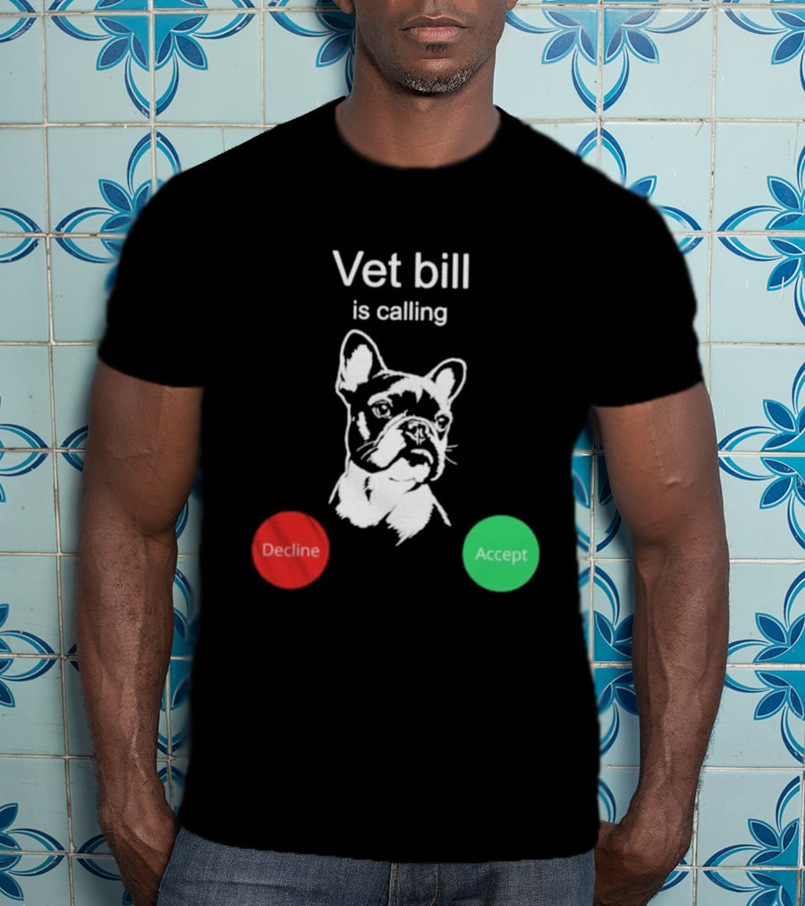 Vet Bill Is Calling Decline Accept Bulldog Sketch T-Shirt