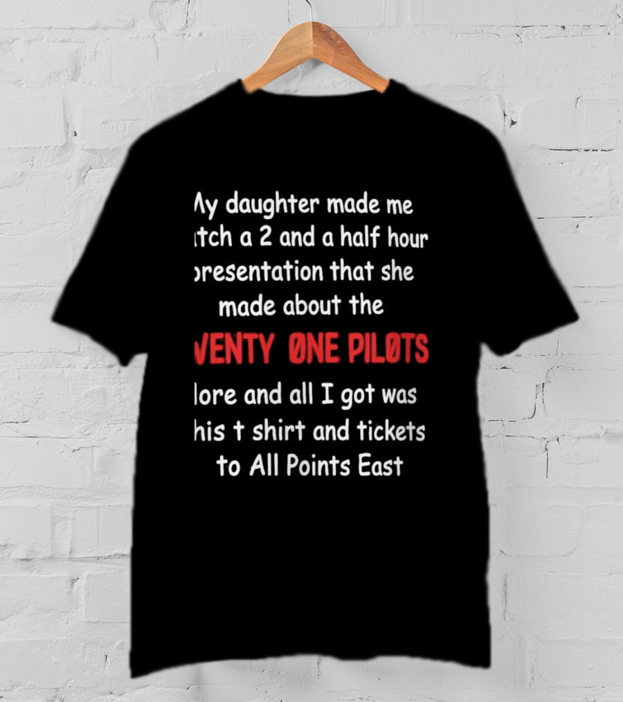 My Daughter Made Me A 2 And A Half Hour Presentation About The Twenty One Pilots Lore And All I Got Was This And Tickets To All Points East T-Shirt