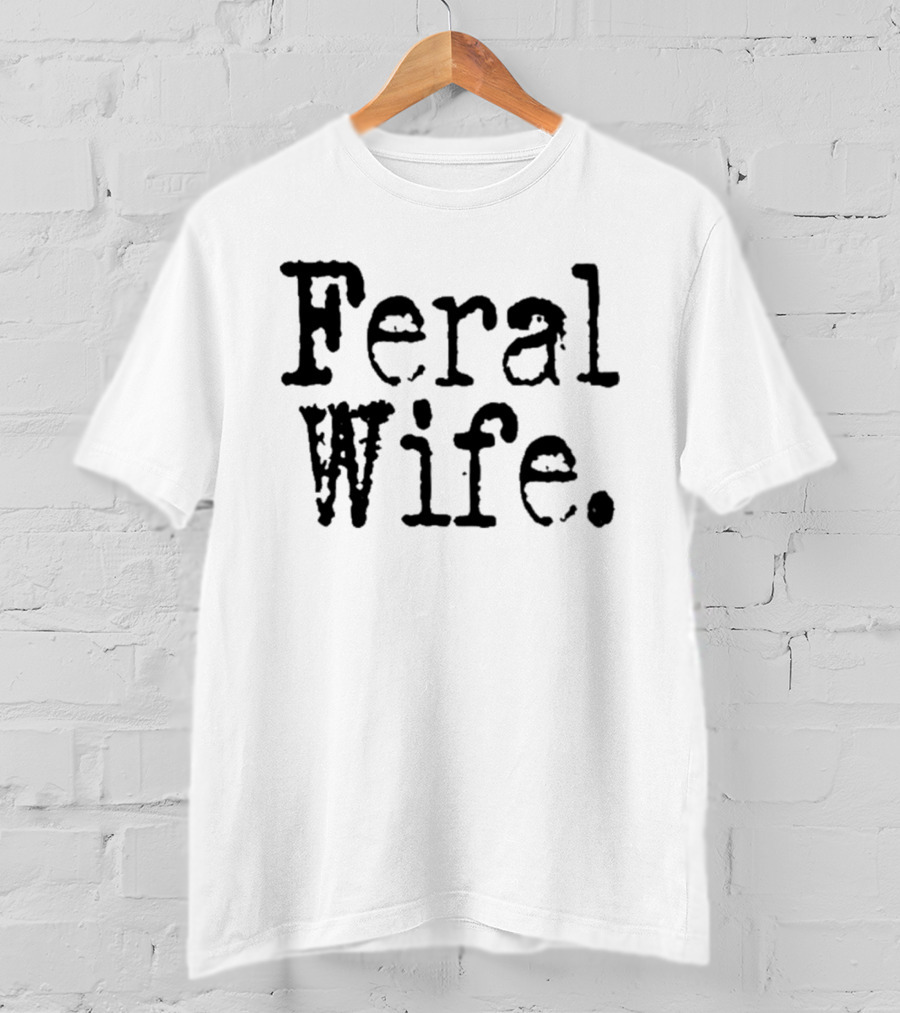 Feral Wife T-Shirt