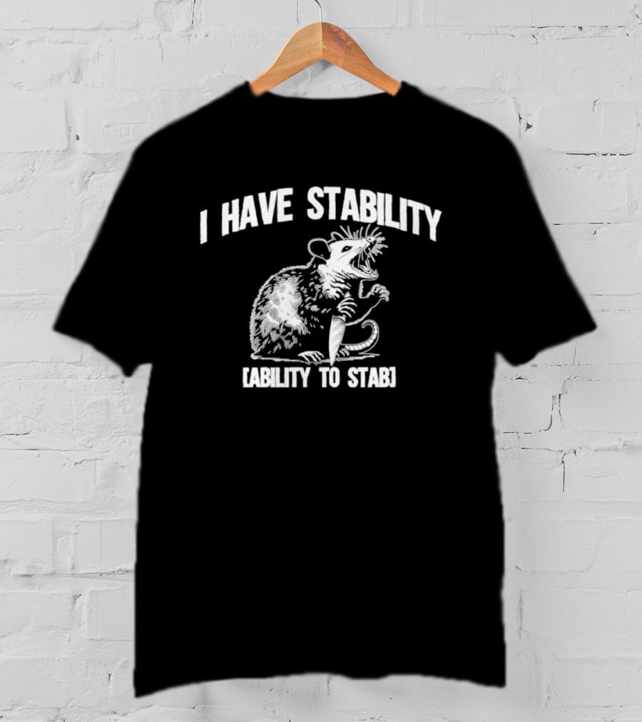 I Have Stability Ability To Stab Opossum With Knife Humor T-Shirt