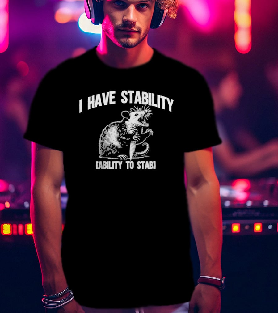 I Have Stability Ability To Stab Opossum With Knife Humor T-Shirt