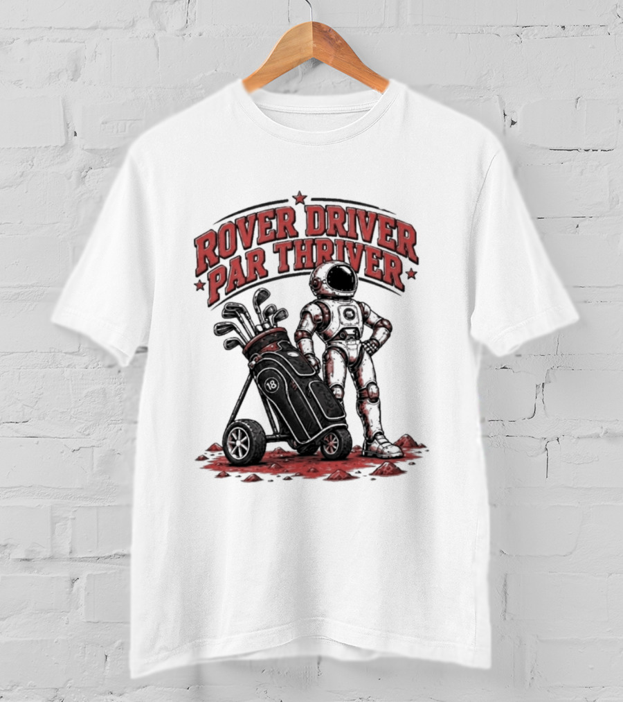 Rover Driver Par Thriver Astronaut Golfing Adventure T-Shirt