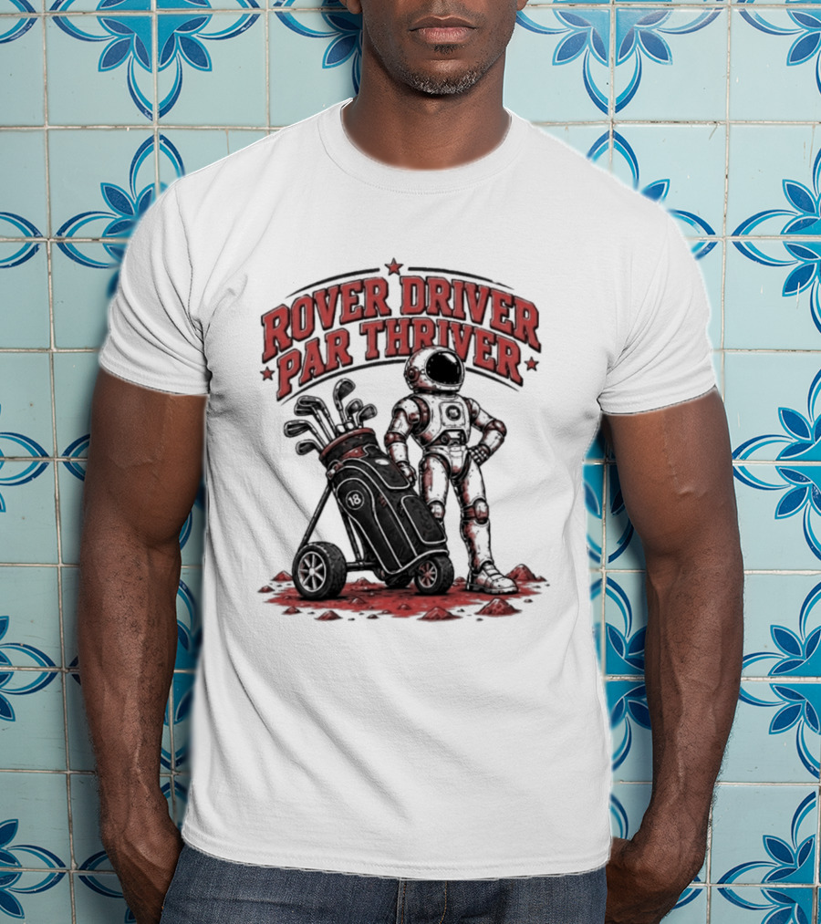 Rover Driver Par Thriver Astronaut Golfing Adventure T-Shirt