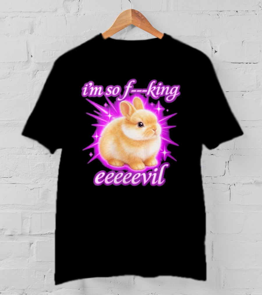 I'm So F King Eeeeevil Bunny T-Shirt