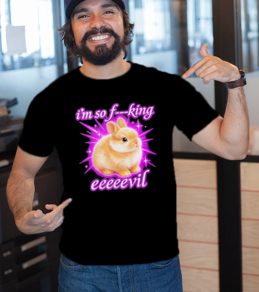 I'm So F King Eeeeevil Bunny T-Shirt