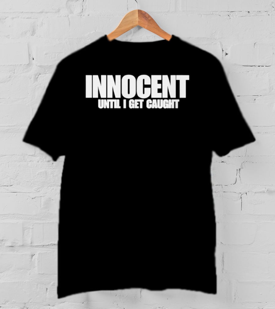 Innocent Until I Get Caught Humorous Text Phrase T-Shirt