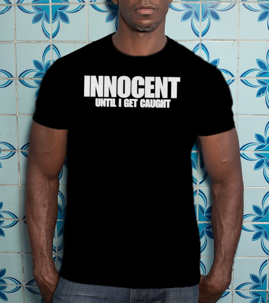 Innocent Until I Get Caught Humorous Text Phrase T-Shirt