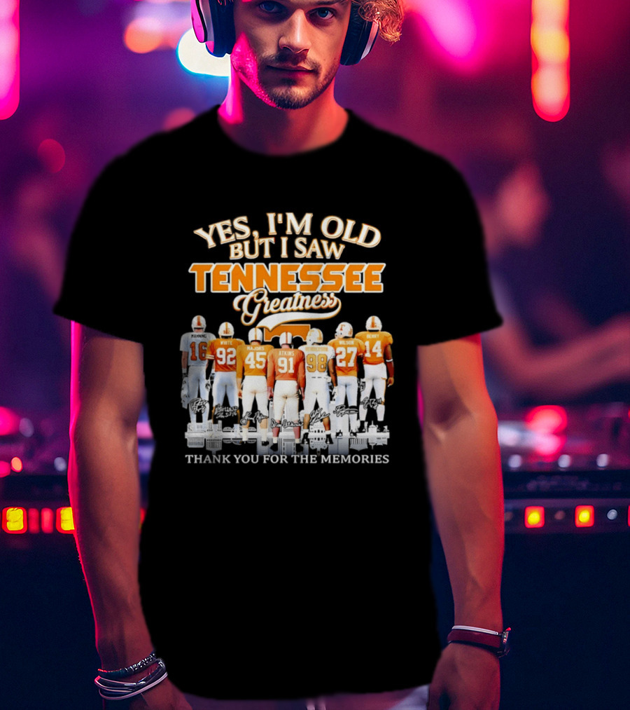 Yes I'm Old But I Saw Tennessee Vols Greatness Thank You For The Memories T-Shirt