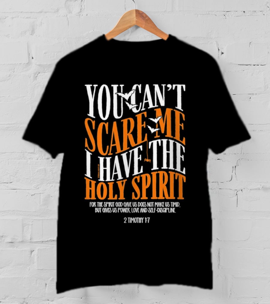 You Can't Scare Me I Have The Holy Spirit 2 Timothy 1 7 Bible Verse Courage Faith T-Shirt