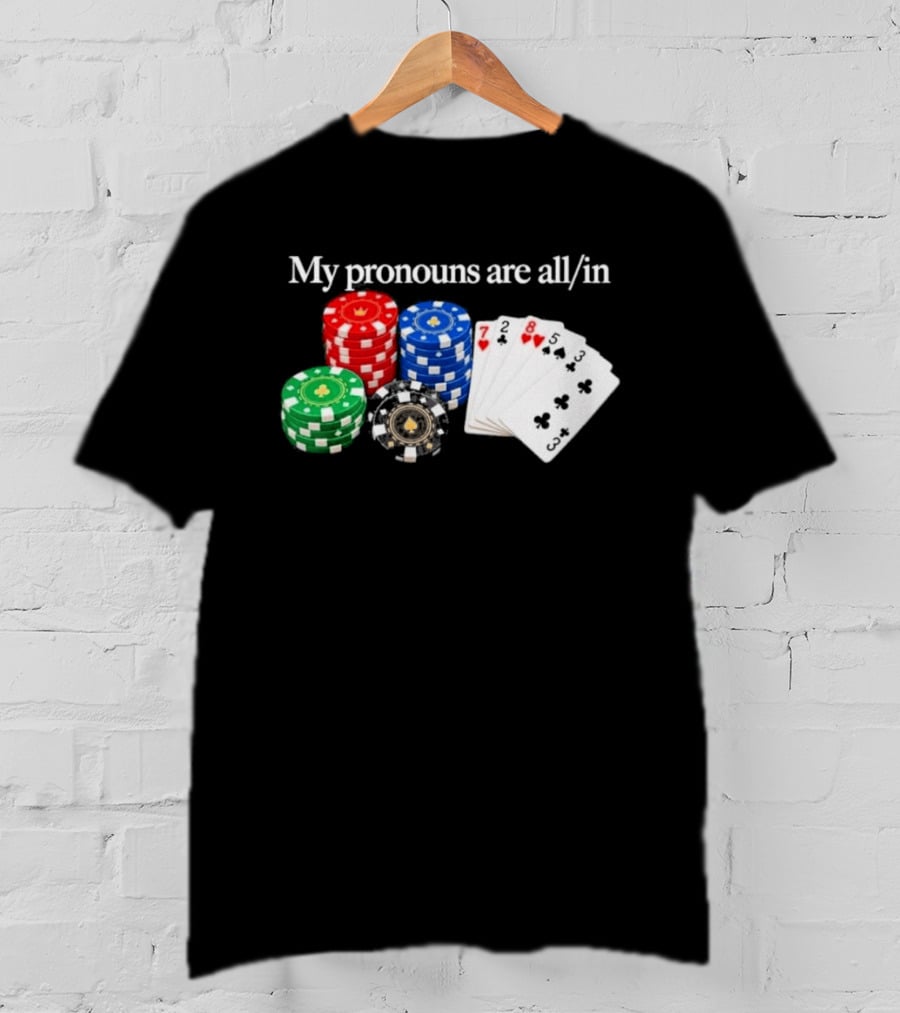 My Pronouns Are All In Poker Chips And Playing Cards T-Shirt