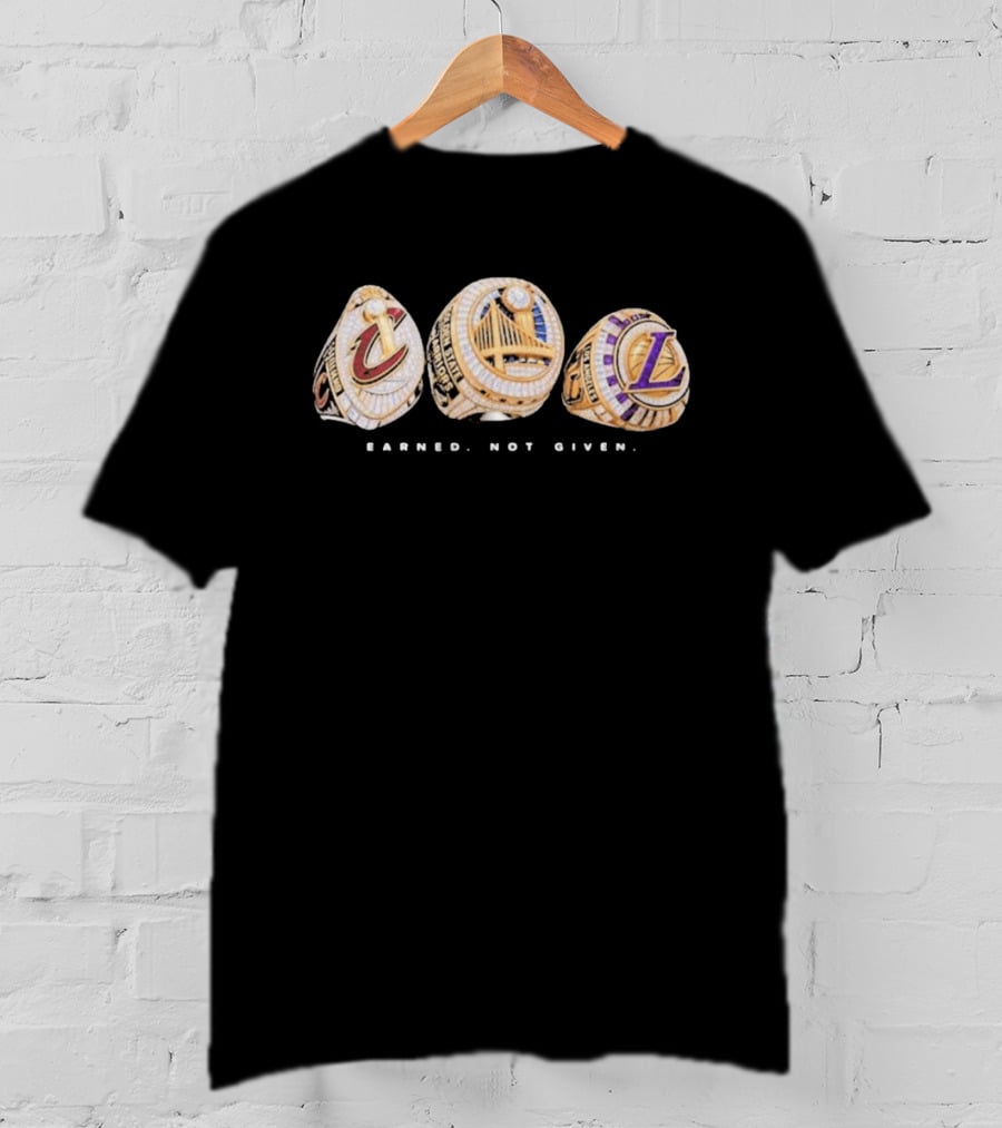 Cavaliers Golden State LA Lakers Championship Rings Earned Not Given T-Shirt
