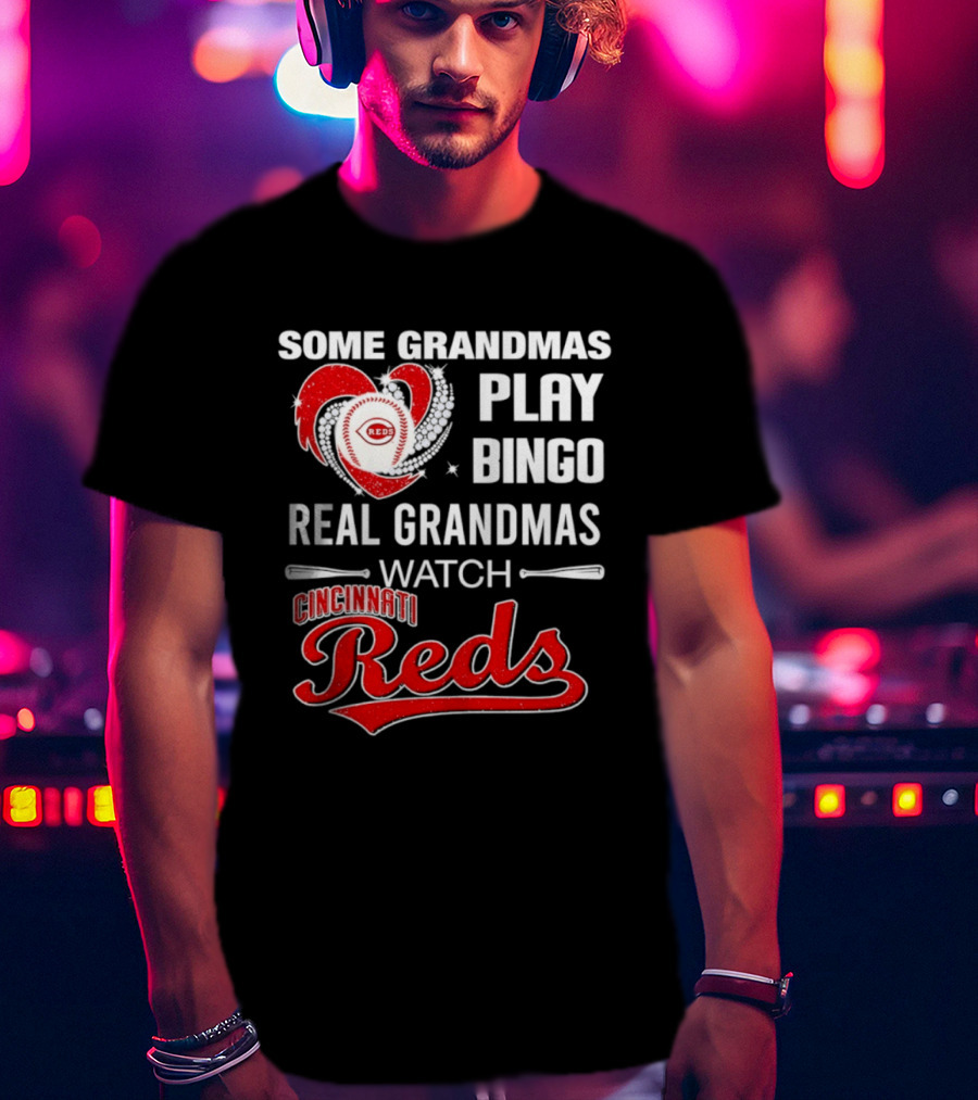 Cincinnati Reds Some Grandmas Play Bingo Real Grandmas Baseball T-Shirt