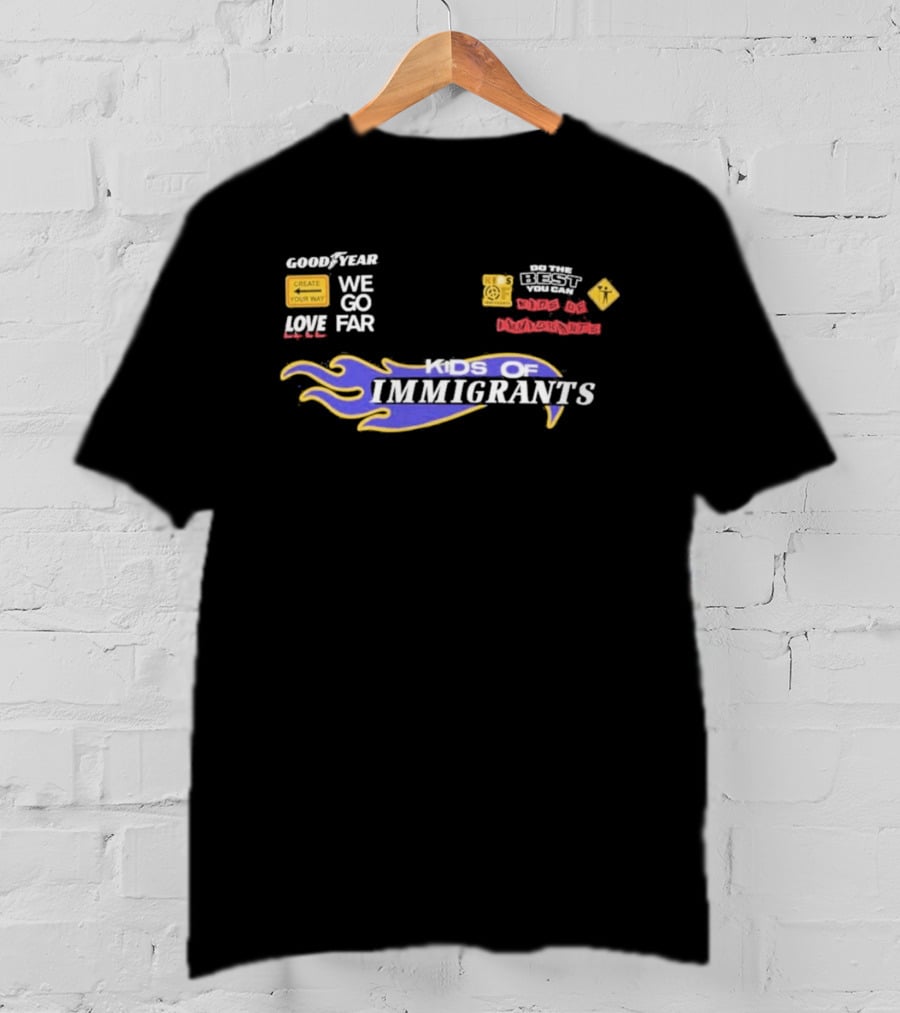 Goodyear We Go Far Love Kids Of Immigrants T-Shirt