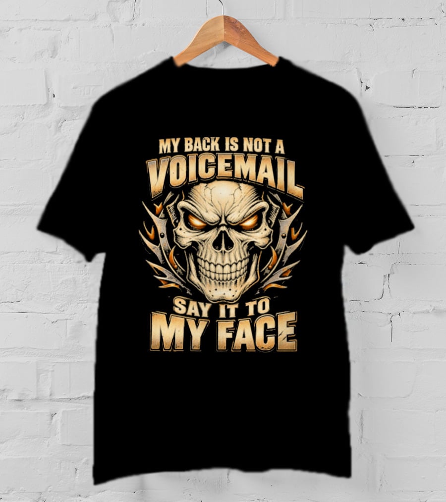 My Back Is Not A Voicemail Skull Say It To My Face T-Shirt