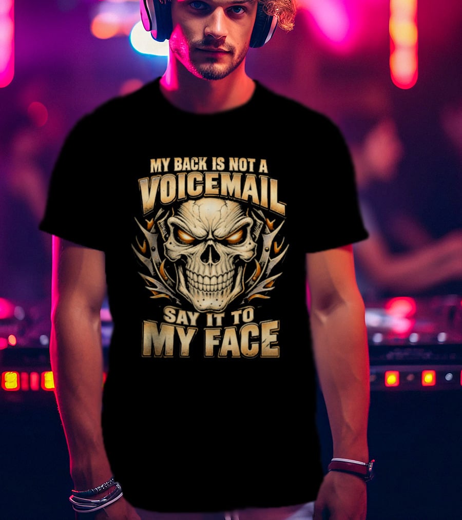My Back Is Not A Voicemail Skull Say It To My Face T-Shirt