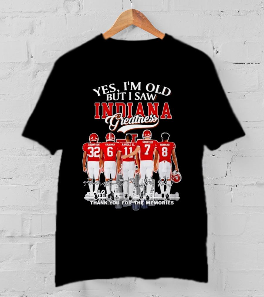 Yes I'm Old But I Saw Indiana Greatness Thompson Coleman Randle El Sudfeld Howard Thank You For The Memories T-Shirt