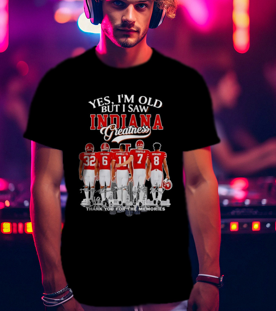 Yes I'm Old But I Saw Indiana Greatness Thompson Coleman Randle El Sudfeld Howard Thank You For The Memories T-Shirt