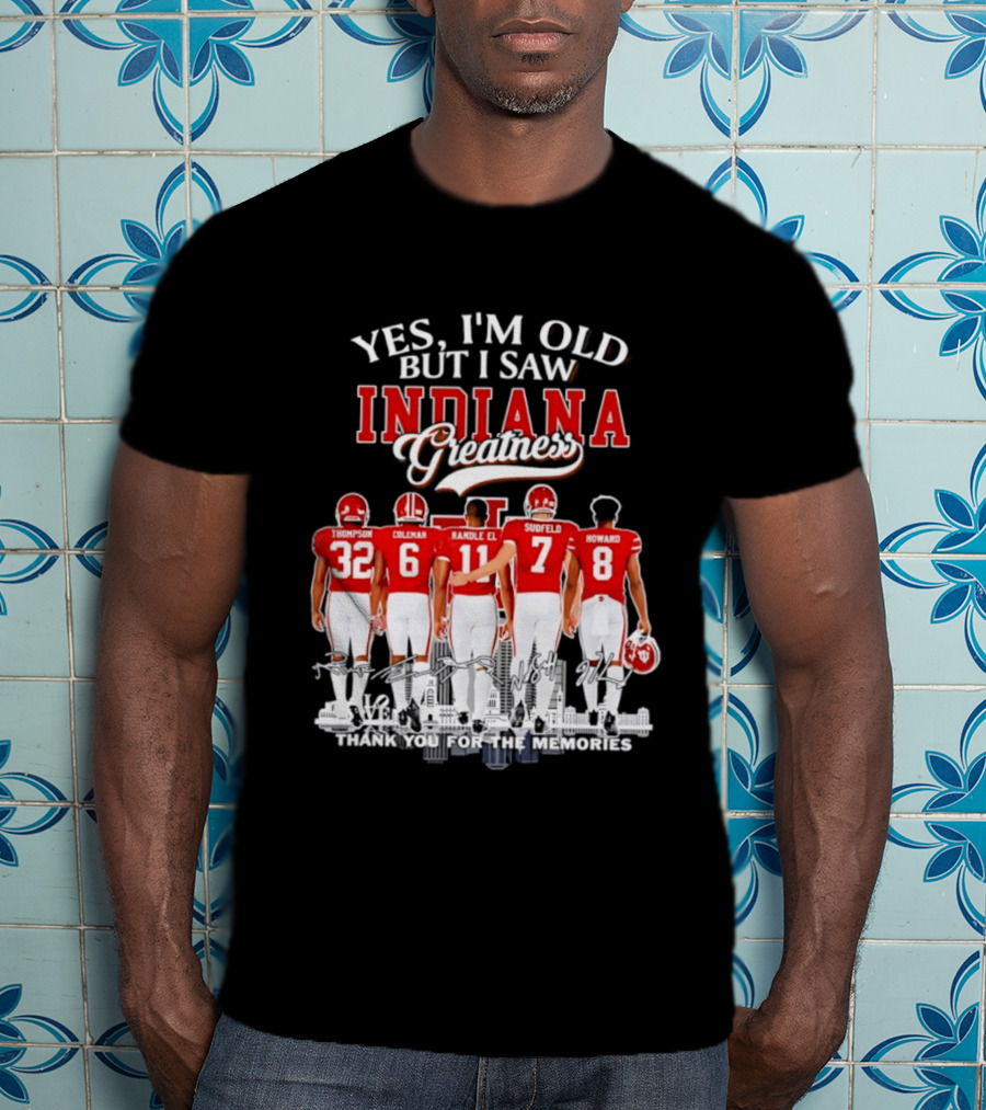 Yes I'm Old But I Saw Indiana Greatness Thompson Coleman Randle El Sudfeld Howard Thank You For The Memories T-Shirt
