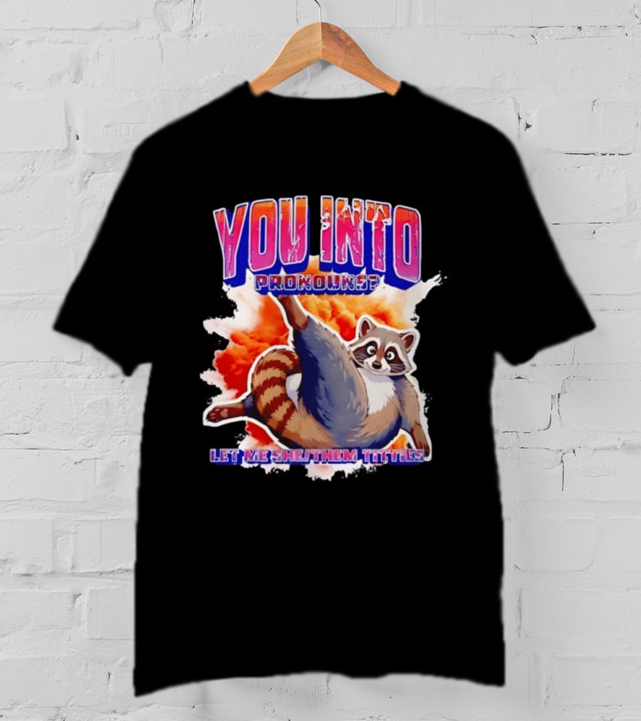 You Into Pronouns Let Me She Them Titties Raccoon T-Shirt