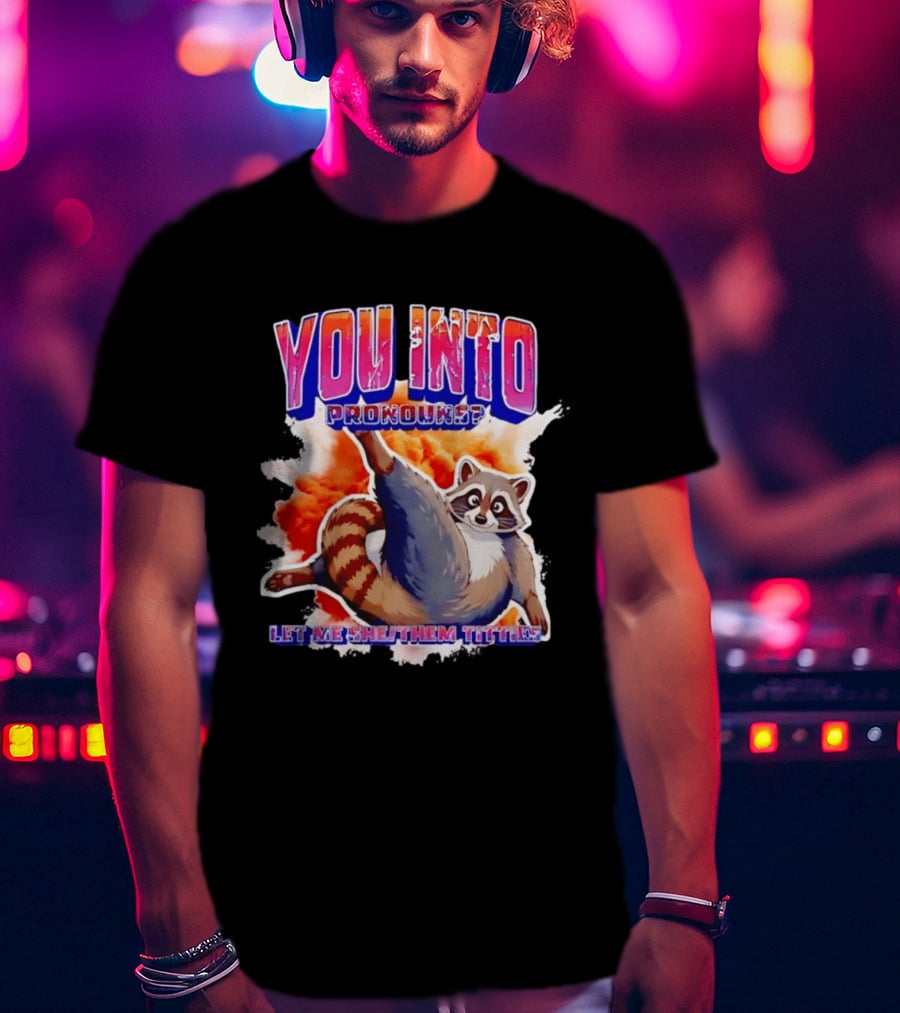 You Into Pronouns Let Me She Them Titties Raccoon T-Shirt