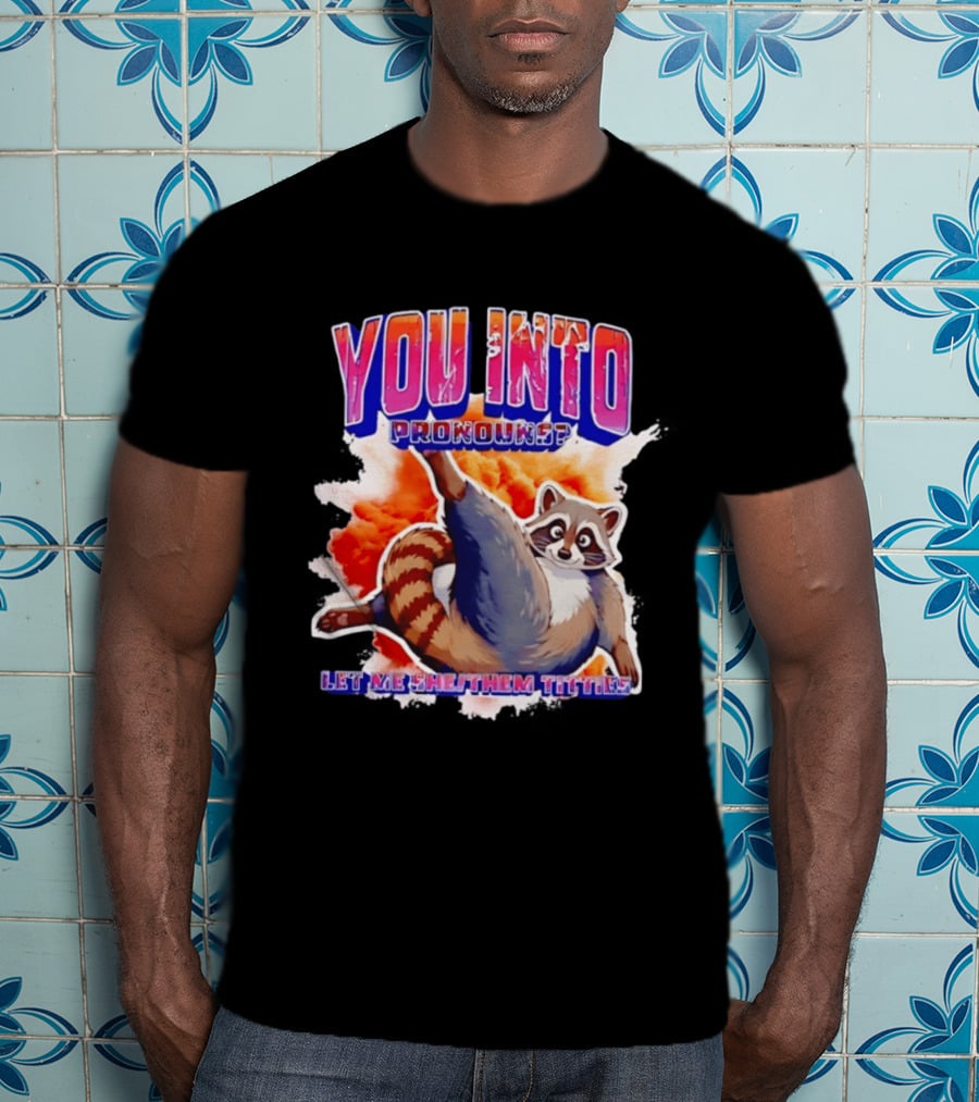 You Into Pronouns Let Me She Them Titties Raccoon T-Shirt