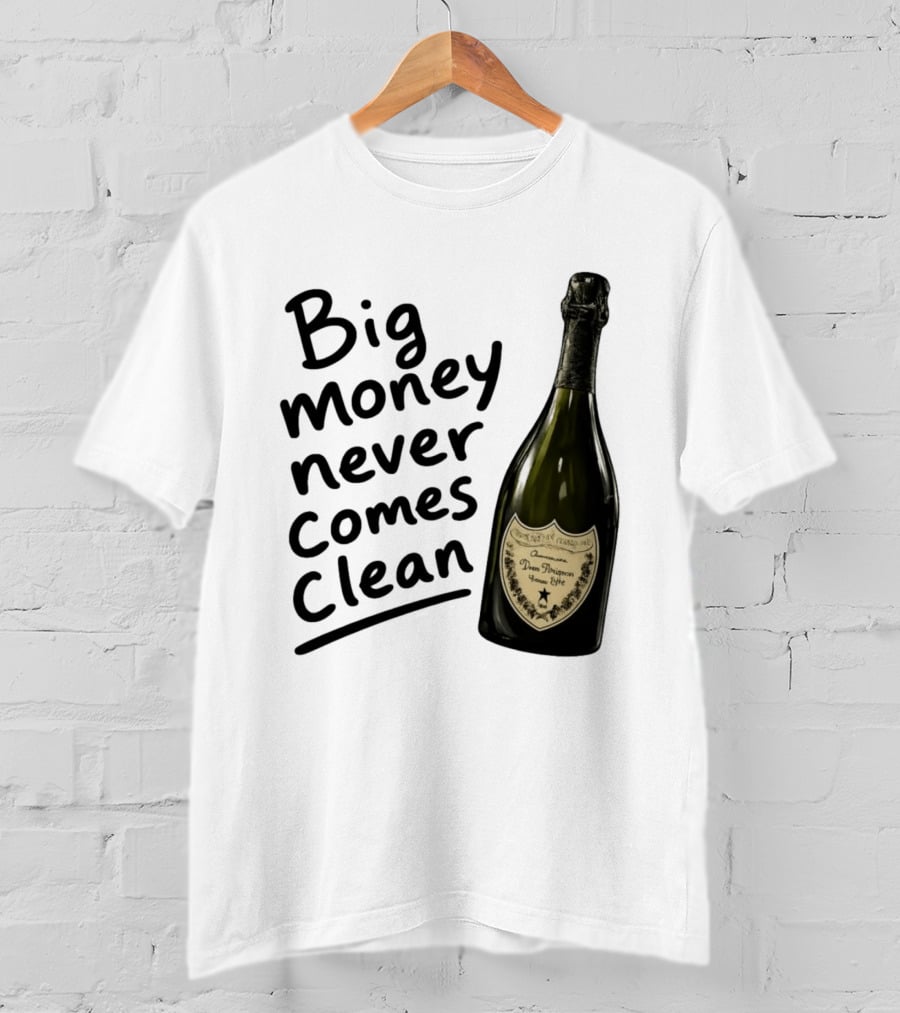 Big Money Never Comes Clean Dom Pérignon Bottle T-Shirt