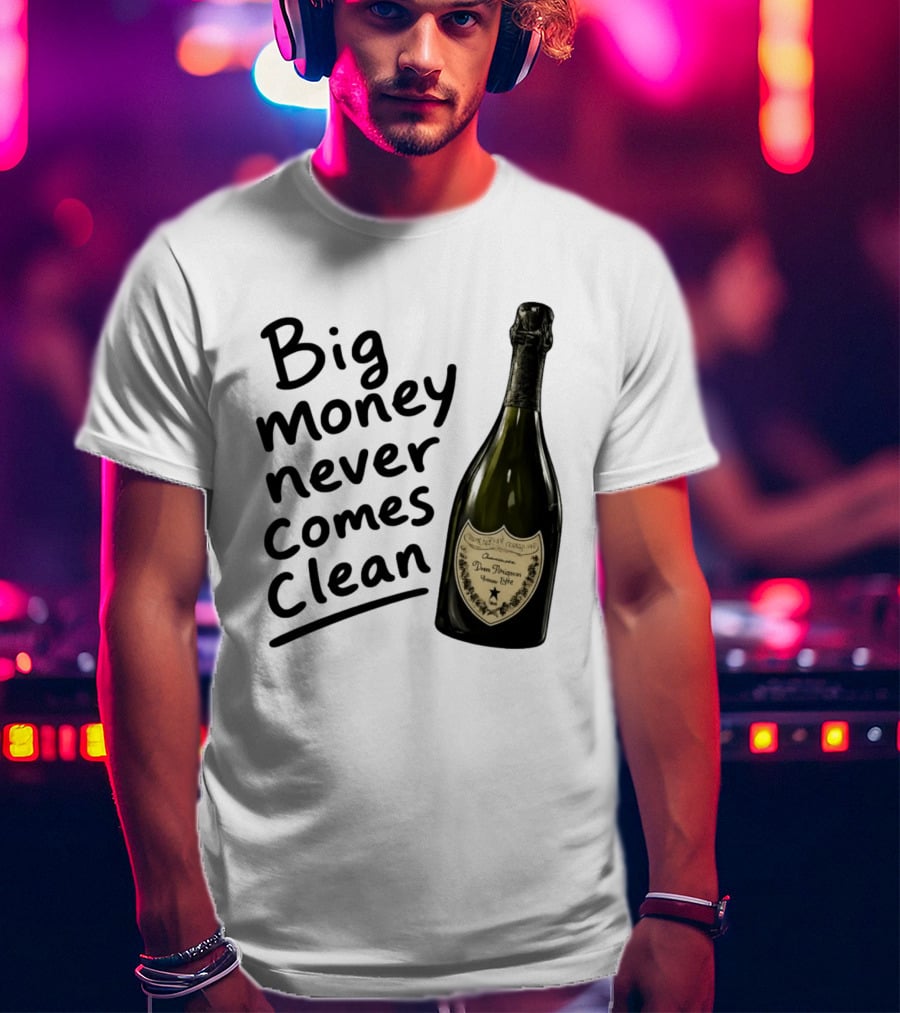 Big Money Never Comes Clean Dom Pérignon Bottle T-Shirt