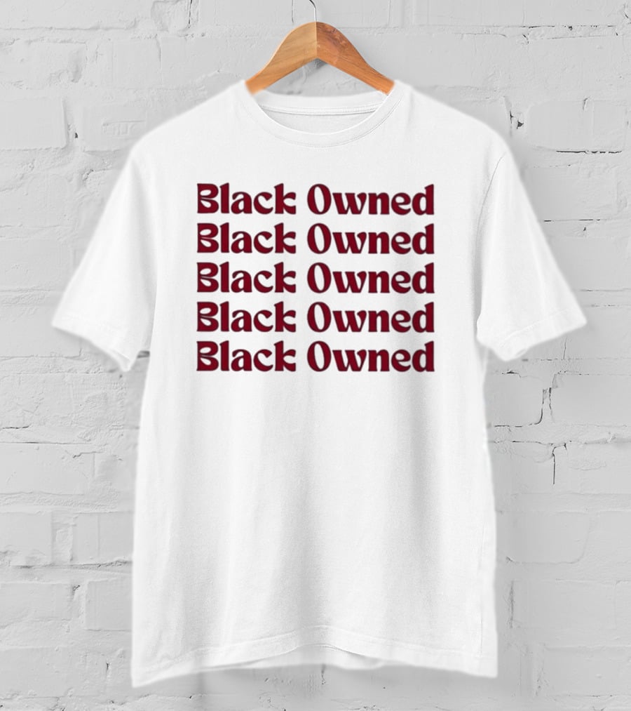Black Owned Black Owned Black Owned Black Owned Black Owned T-Shirt