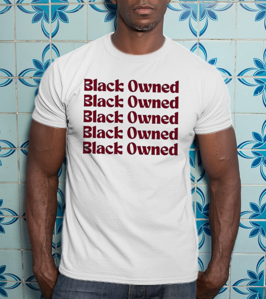 Black Owned Black Owned Black Owned Black Owned Black Owned T-Shirt