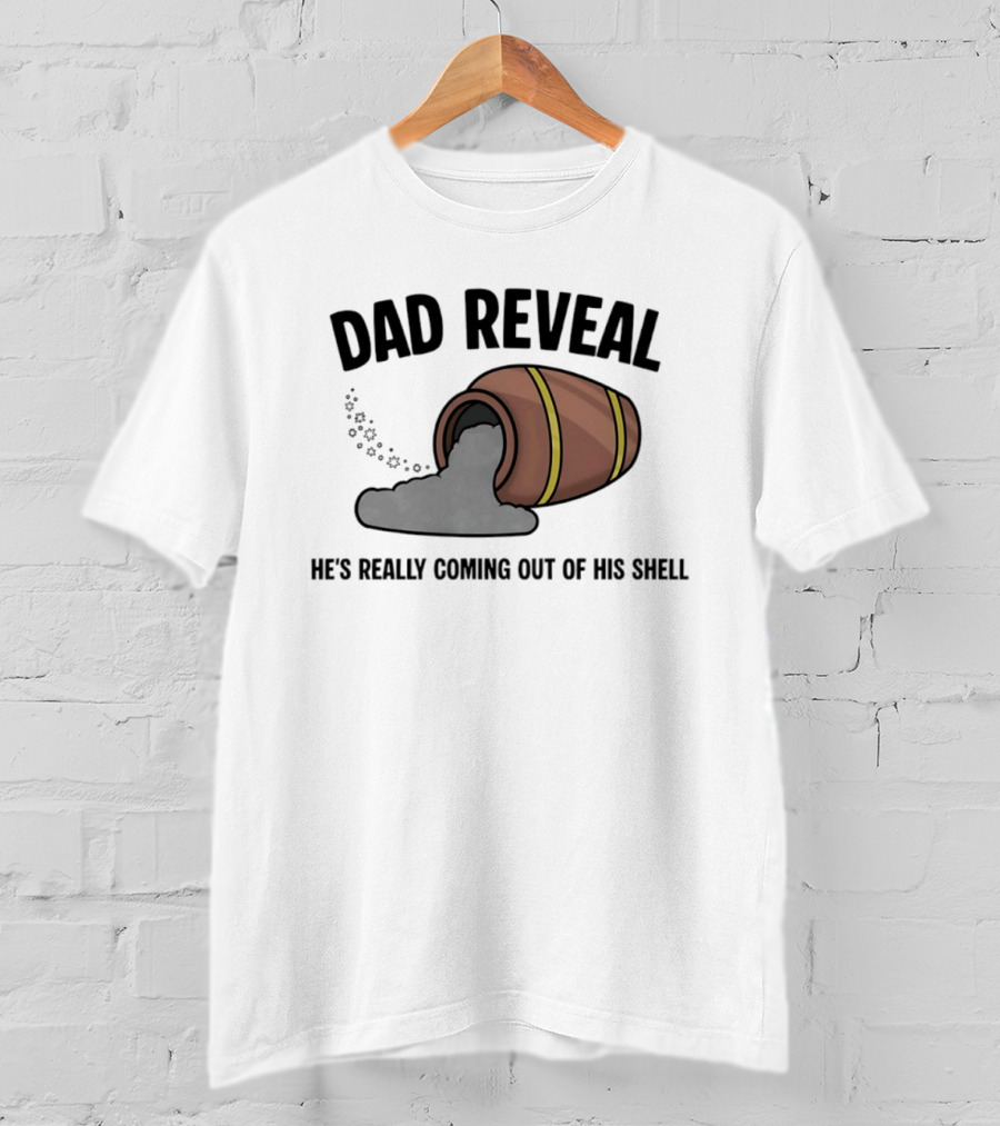 Dad Reveal He's Really Coming Out Of His Shell Barrel Father's Joke T-Shirt