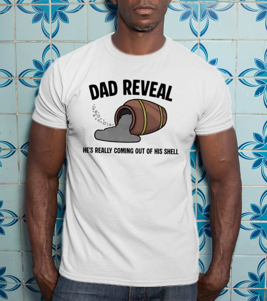 Dad Reveal He's Really Coming Out Of His Shell Barrel Father's Joke T-Shirt