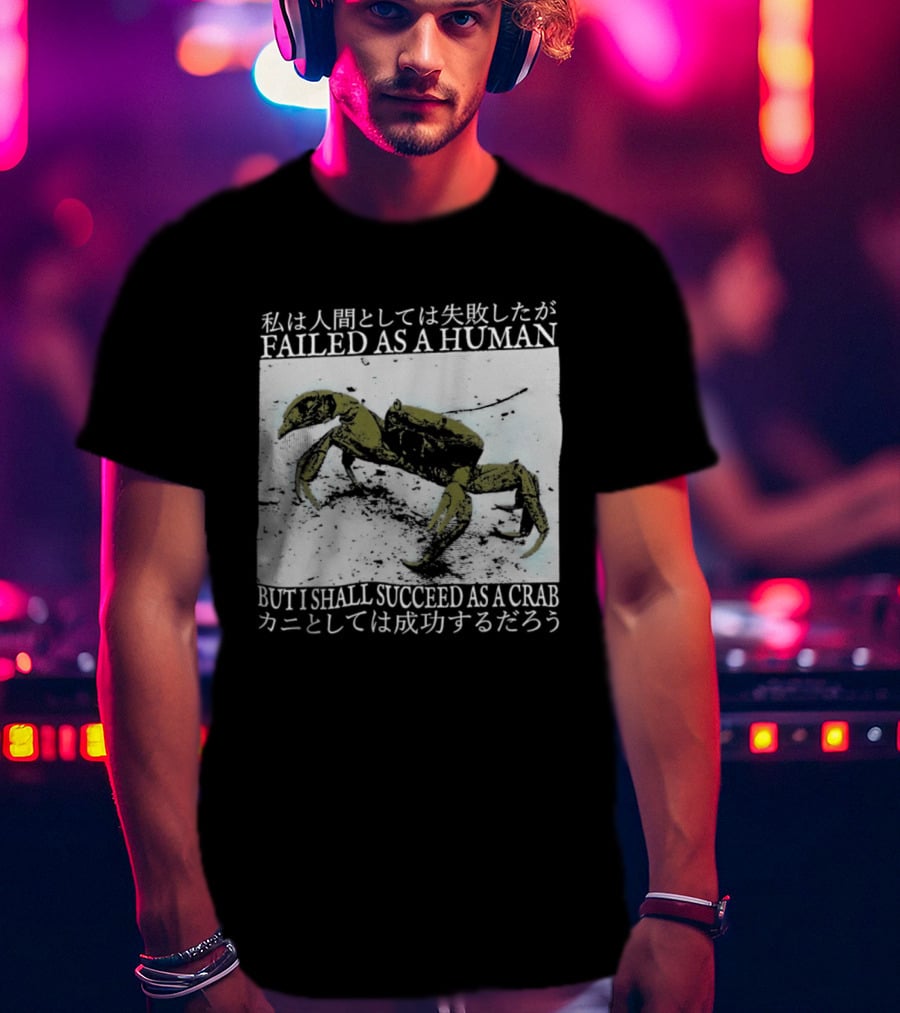 Failed As A Human But I Shall Succeed As A Crab Kanji T-Shirt
