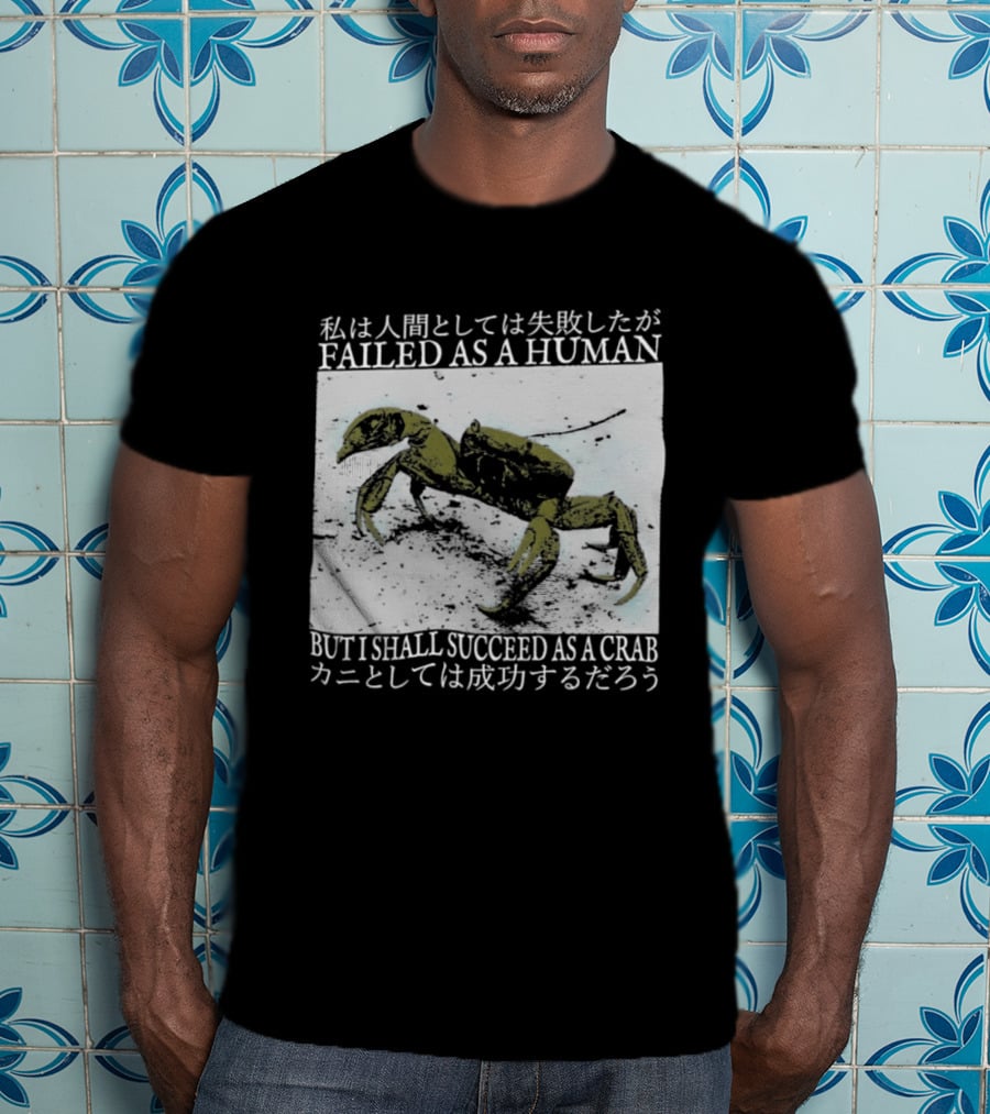Failed As A Human But I Shall Succeed As A Crab Kanji T-Shirt