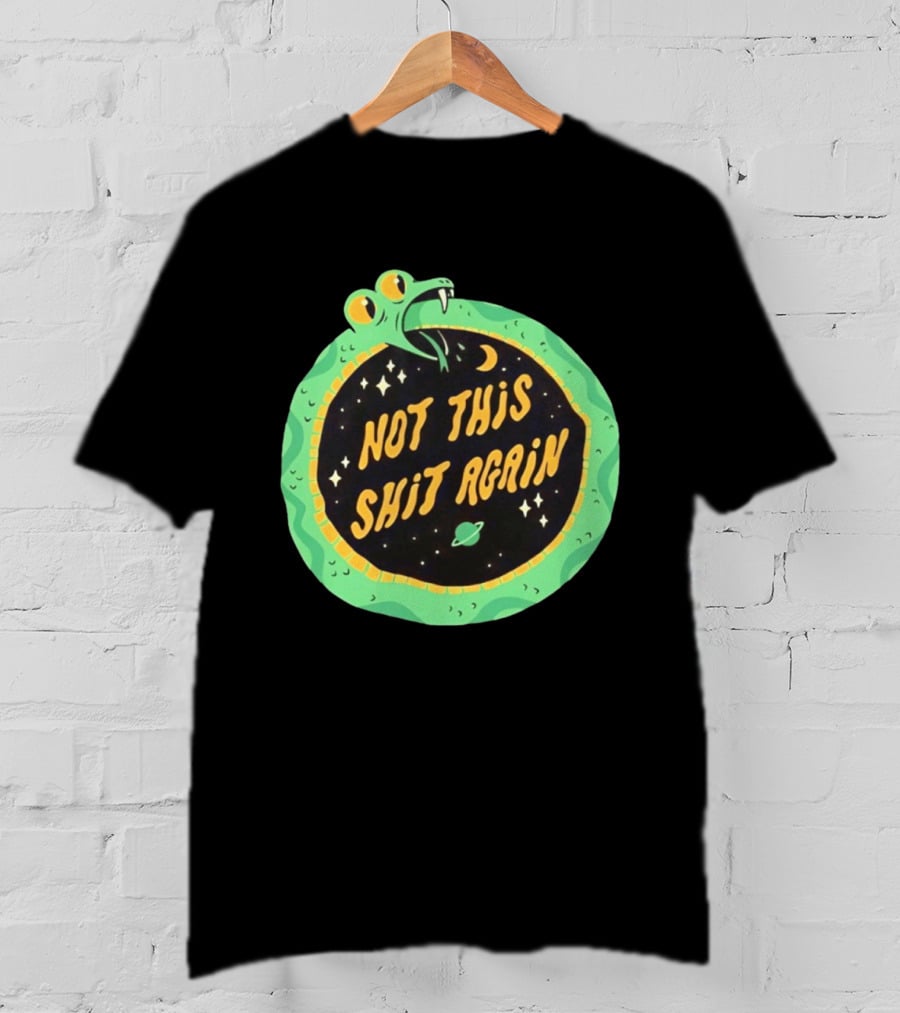 Not This Shit Again Snake Circular Design With Moon And Planet T-Shirt