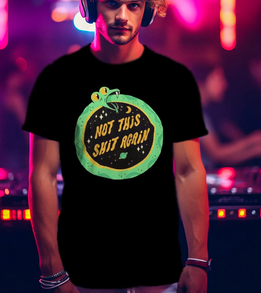 Not This Shit Again Snake Circular Design With Moon And Planet T-Shirt