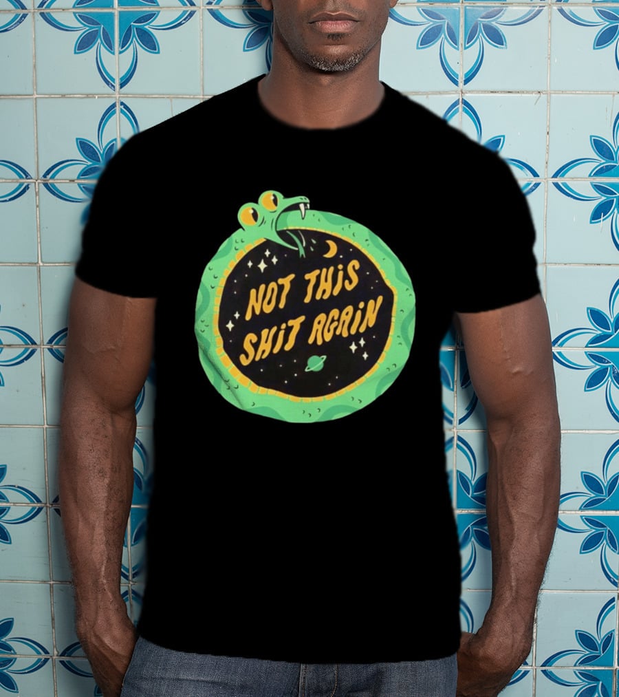 Not This Shit Again Snake Circular Design With Moon And Planet T-Shirt