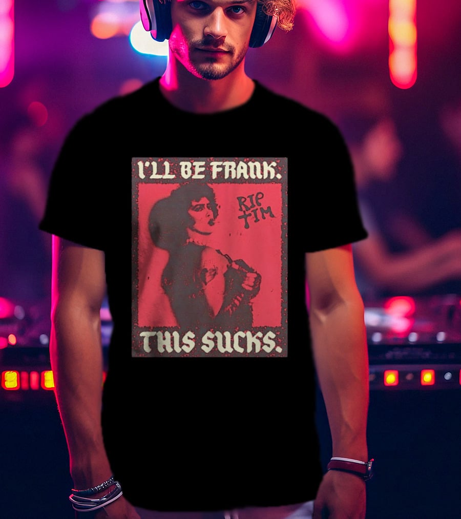 I'll Be Frank Rip Tim This Sucks T-Shirt