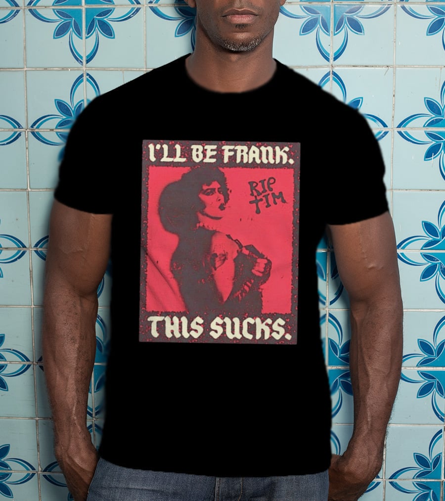 I'll Be Frank Rip Tim This Sucks T-Shirt