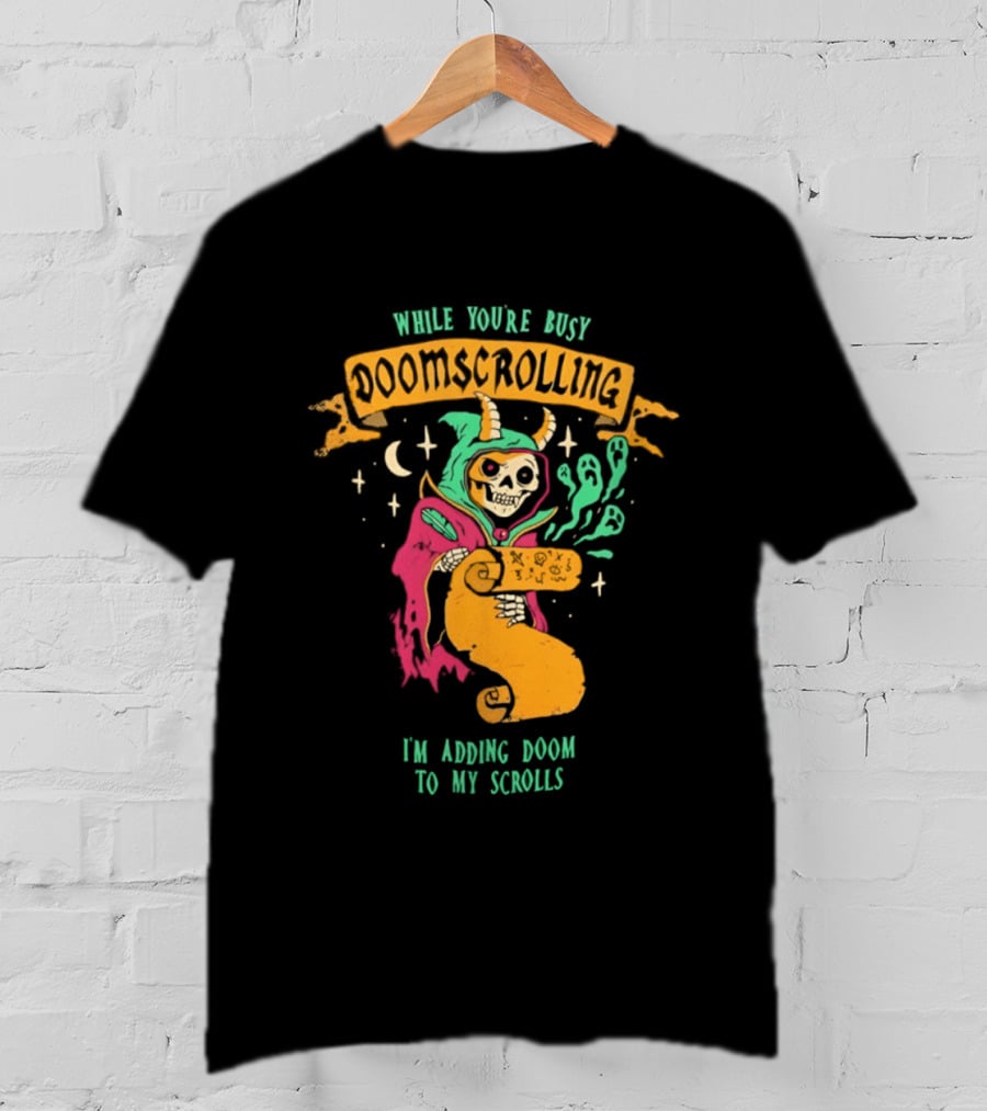 While You're Busy Doomscrolling I'm Adding Doom To My Scrolls Skeleton Wizard And Magic T-Shirt