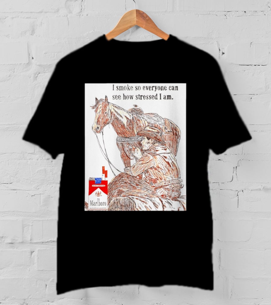 I Smoke So Stressed I Am Marlboro Cowboy Horse T-Shirt