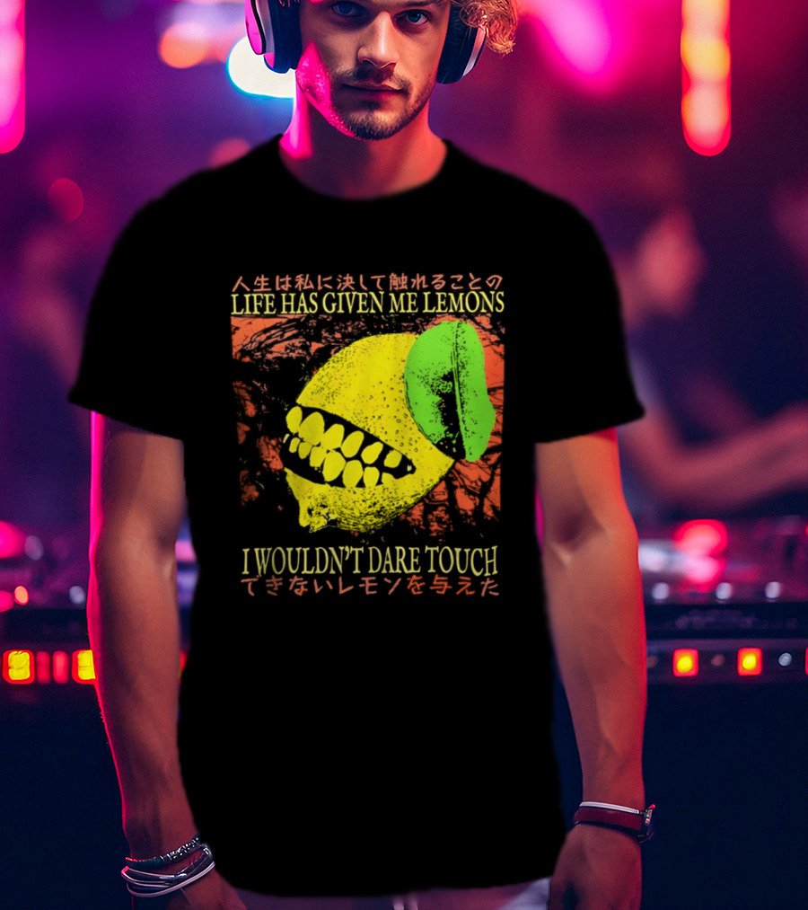 Life Has Given Me Lemons I Wouldn't Dare Touch T-Shirt