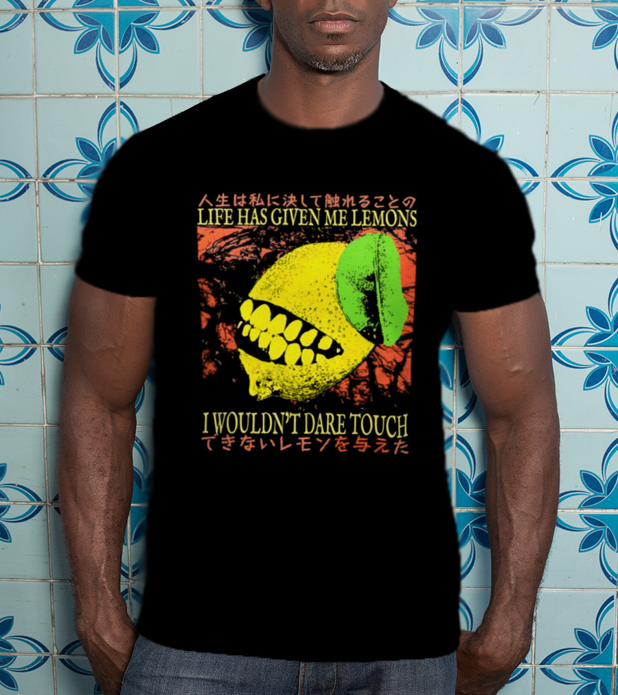 Life Has Given Me Lemons I Wouldn't Dare Touch T-Shirt