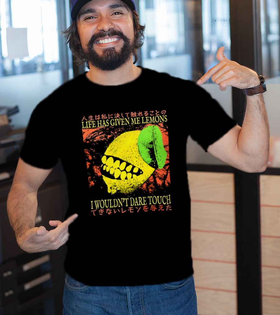 Life Has Given Me Lemons I Wouldn't Dare Touch T-Shirt