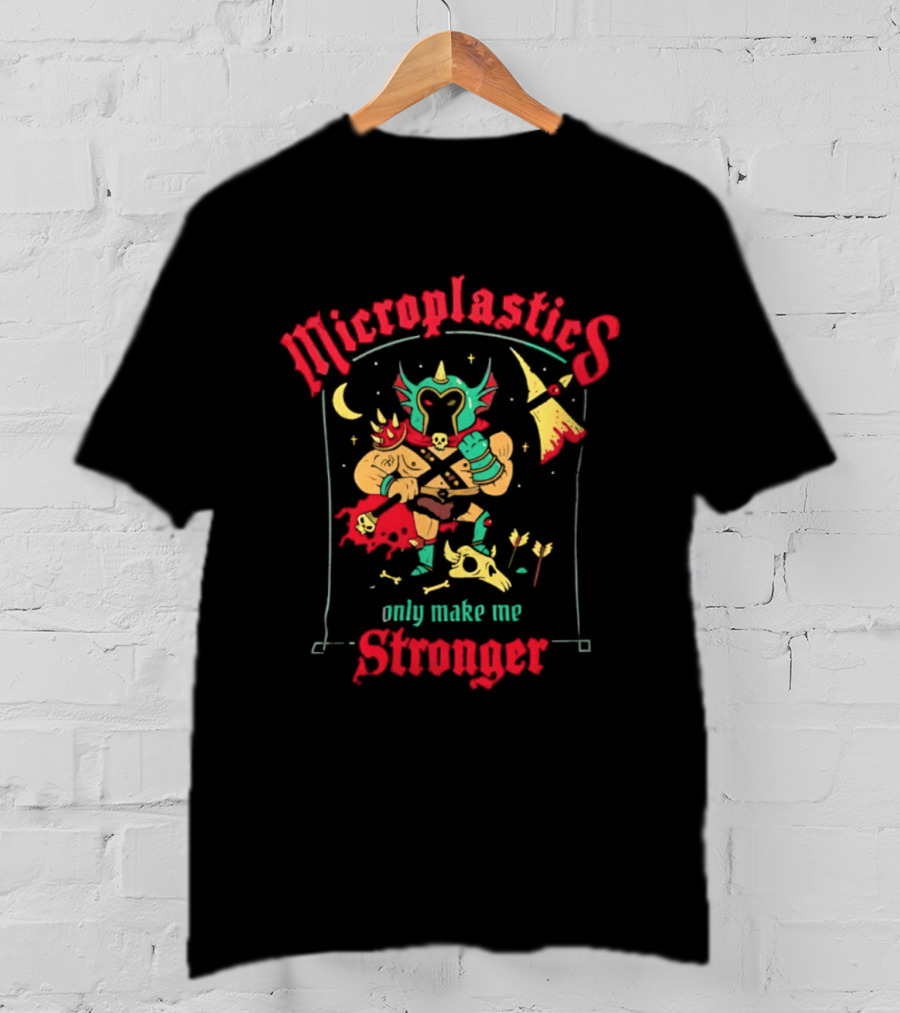 Microplastics Only Make Me Stronger Warrior Theme Skull And Axe T-Shirt