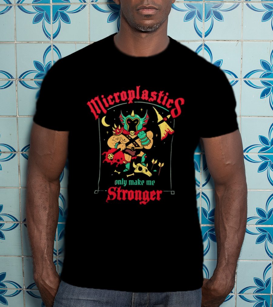 Microplastics Only Make Me Stronger Warrior Theme Skull And Axe T-Shirt