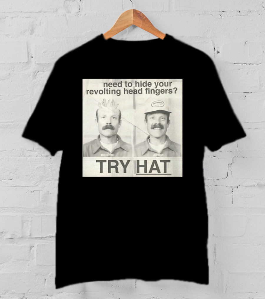 Need To Hide Your Revolting Head Fingers Try Hat Before After No Fingers T-Shirt