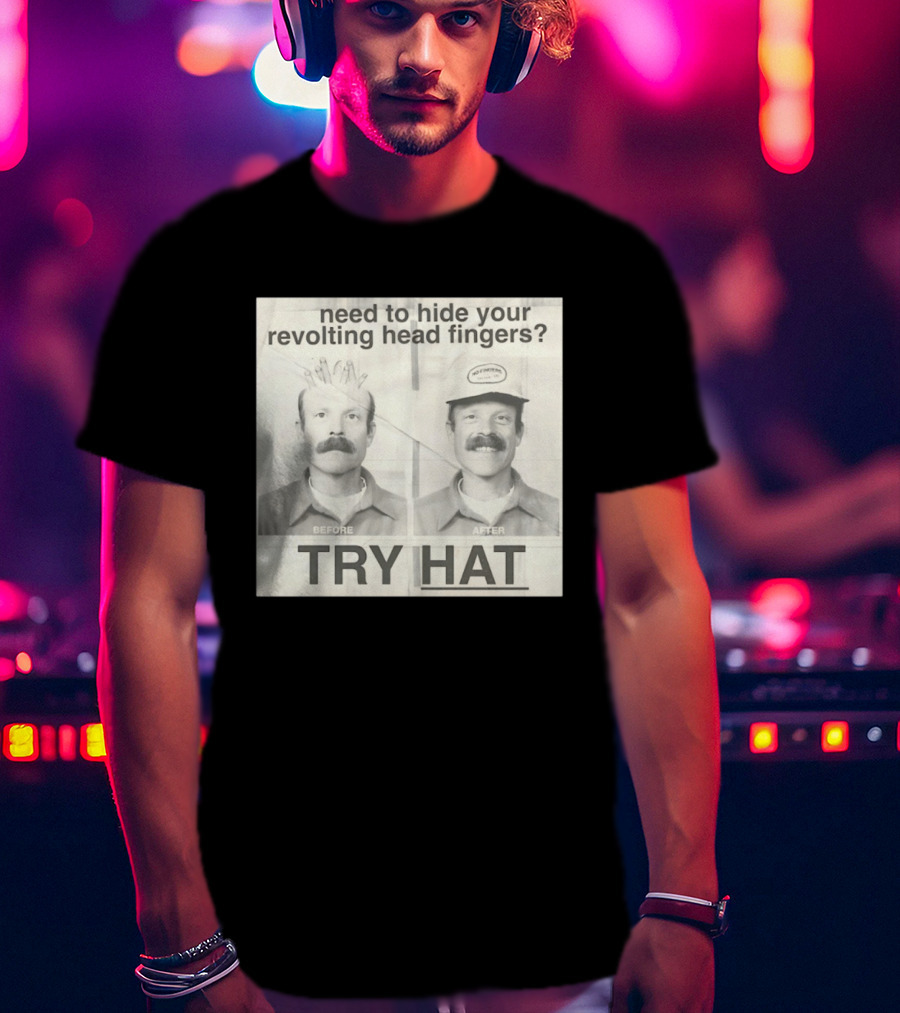 Need To Hide Your Revolting Head Fingers Try Hat Before After No Fingers T-Shirt